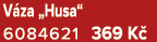 V za „Husa“ 6084621 369 K 
