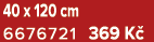 40 x 120 cm 6676721 369 K 