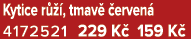 Kytice r  , tmav   erven  4172521 229 K  159 K 