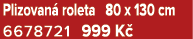 Plizovan roleta 80 x 130 cm 6678721 999 K 