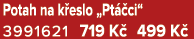 Potah na k eslo „Pt ci“ 3991621 719 K  499 K 