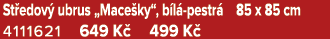 St edov ubrus „Mace ky“, b l  pestr  85 x 85 cm 4111621 649 K  499 K 