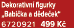 Dekorativn figurky „Babi ka a d de ek“ 6720921 499 K 