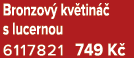 Bronzov kv tin   s lucernou 6117821 749 K 