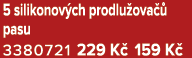 5 silikonov ch prodlu ova  pasu 3380721 229 K  159 K 