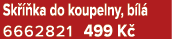 Sk  ka do koupelny, b l  6662821 499 K 