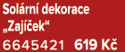 Sol rn dekorace „Zaj  ek“ 6645421 619 K 
