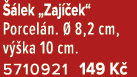  lek „Zaj  ek“ Porcel n.   8,2 cm, v  ka 10 cm. 5710921 149 K 