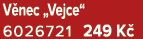 V nec „Vejce“ 6026721 249 K 