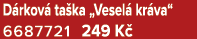 D rkov ta ka „Vesel  kr va“ 6687721 249 K 