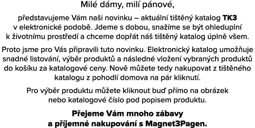 Mil d my, mil  p nov , p edstavujeme V m na i novinku – aktu ln  ti t n  katalog TK3 v elektronick  podob . Jdeme s ...