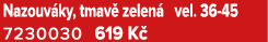 Nazouv ky, tmav zelen  vel. 36 45 7230030 619 K 
