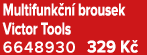 Multifunk n brousek Victor Tools 6648930 329 K 