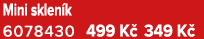 Mini sklen k 6078430 499 K 349 K 