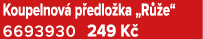 Koupelnov p edlo ka „R  e“ 6693930 249 K 