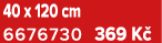40 x 120 cm 6676730 369 K 
