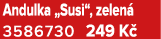 Andulka „Susi“, zelen 3586730 249 K 