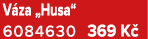 V za „Husa“ 6084630 369 K 