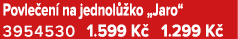 Povle en na jednol  ko „Jaro“ 3954530 1.599 K  1.299 K 