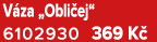 V za „Obli ej“ 6102930 369 K 