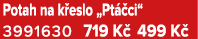 Potah na k eslo „Pt ci“ 3991630 719 K  499 K 