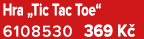 Hra „Tic Tac Toe“ 6108530 369 K 