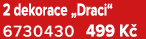 2 dekorace „Draci“ 6730430 499 K 