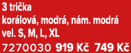 3 tri ka kor lov , modr , n m. modr vel. S, M, L, XL 7270030 919 K  749 K 