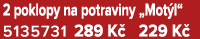 2 poklopy na potraviny „Mot l“ 5135731 289 K 229 K 