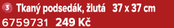￼ Tkan podsed k,  lut  37 x 37 cm 6759731 249 K 