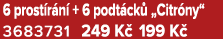 6 prost r n + 6 podt ck  „Citr ny“ 3683731 249 K  199 K 