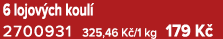 6 lojov ch koul 2700931 325,46 K /1 kg 179 K 