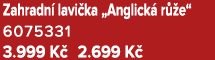 Zahradn lavi ka „Anglick  r  e“ 6075331 3.999 K  2.699 K 