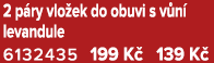 2 p ry vlo ek do obuvi s v n levandule 6132435 199 K  139 K 