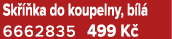 Sk  ka do koupelny, b l  6662835 499 K 