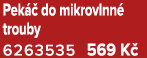 Pek  do mikrovlnn  trouby 6263535 569 K 