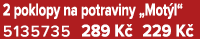 2 poklopy na potraviny „Mot l“ 5135735 289 K 229 K 
