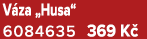 V za „Husa“ 6084635 369 K 