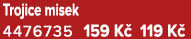 Trojice misek 4476735 159 K 119 K 