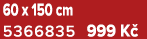 60 x 150 cm 5366835 999 K 