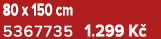 80 x 150 cm 5367735 1.299 K 