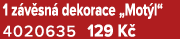 1 z v sn dekorace „Mot l“ 4020635 129 K 