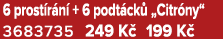 6 prost r n + 6 podt ck  „Citr ny“ 3683735 249 K  199 K 