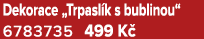 Dekorace „Trpasl k s bublinou“ 6783735 499 K 