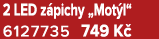 2 LED z pichy „Mot l“ 6127735 749 K 