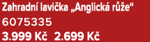 Zahradn lavi ka „Anglick  r  e“ 6075335 3.999 K  2.699 K 