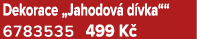 Dekorace „Jahodov d vka““ 6783535 499 K 