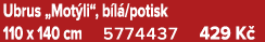 Ubrus „Mot li“, b l /potisk 110 x 140 cm 5774437 429 K 