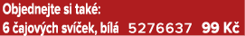 Objednejte si tak : 6 ajov ch sv  ek, b l  5276637 99 K 
