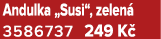 Andulka „Susi“, zelen 3586737 249 K 